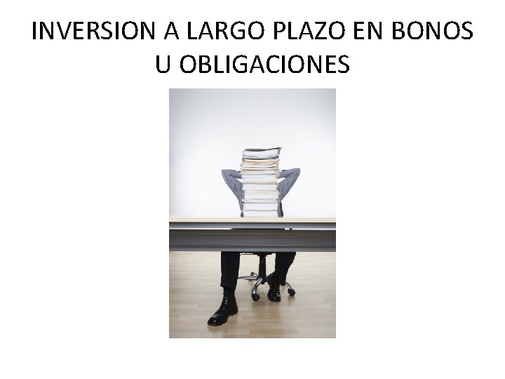 INVERSION A LARGO PLAZO EN BONOS U OBLIGACIONES 