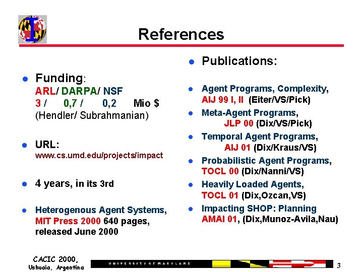 References Publications: Agent Programs, Complexity, AIJ 99 I, II (Eiter/VS/Pick) Meta-Agent Programs, JLP 00