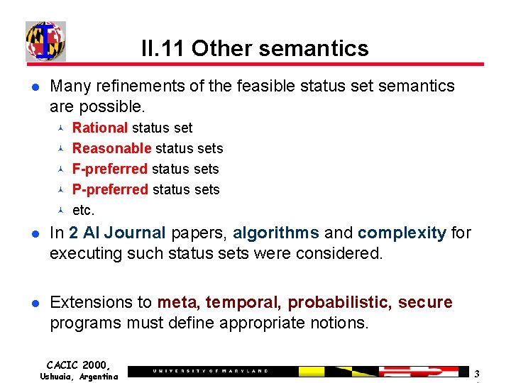 II. 11 Other semantics Many refinements of the feasible status set semantics are possible.