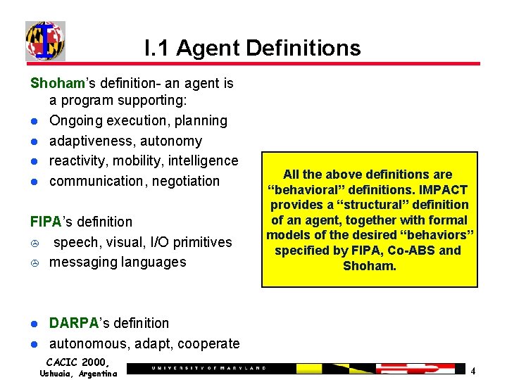 I. 1 Agent Definitions Shoham’s definition- an agent is a program supporting: Ongoing execution,