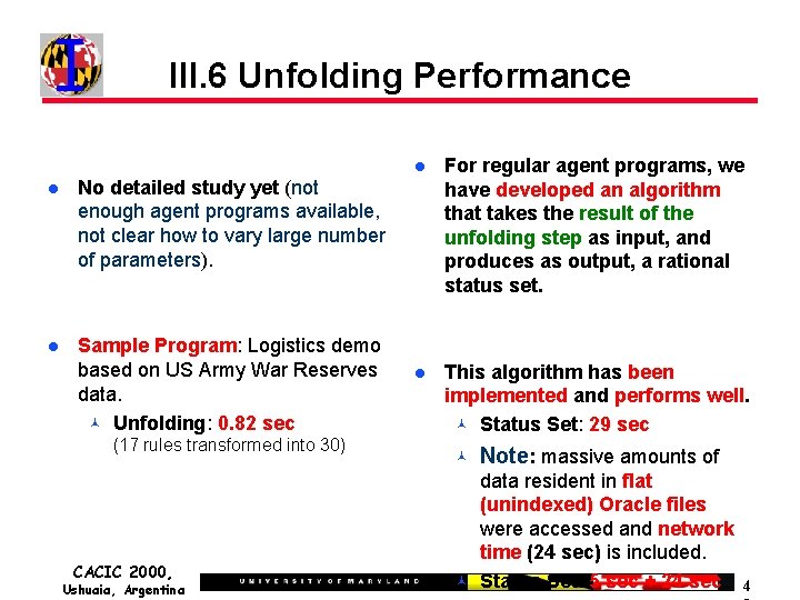 III. 6 Unfolding Performance No detailed study yet (not enough agent programs available, not