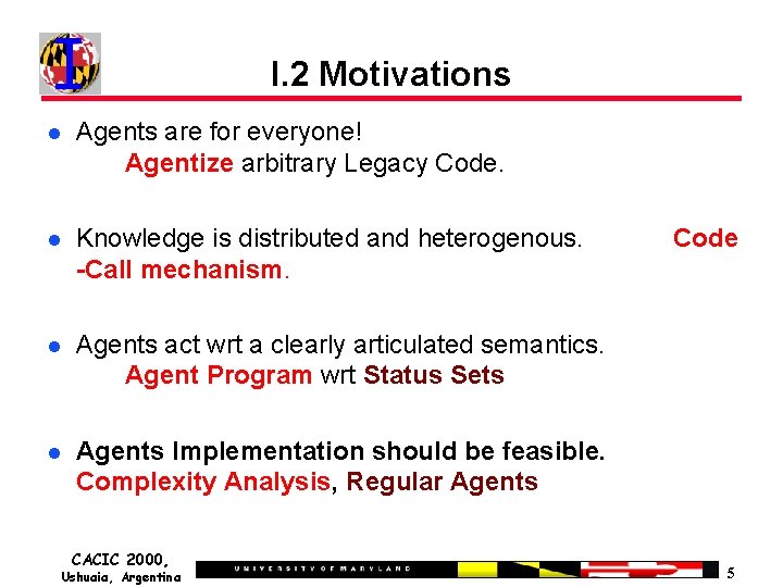 I. 2 Motivations Agents are for everyone! Agentize arbitrary Legacy Code. Knowledge is distributed