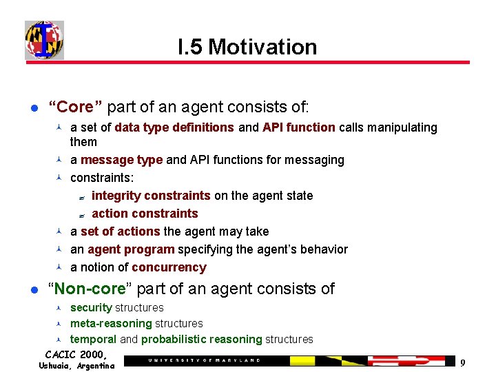 I. 5 Motivation “Core” part of an agent consists of: a set of data