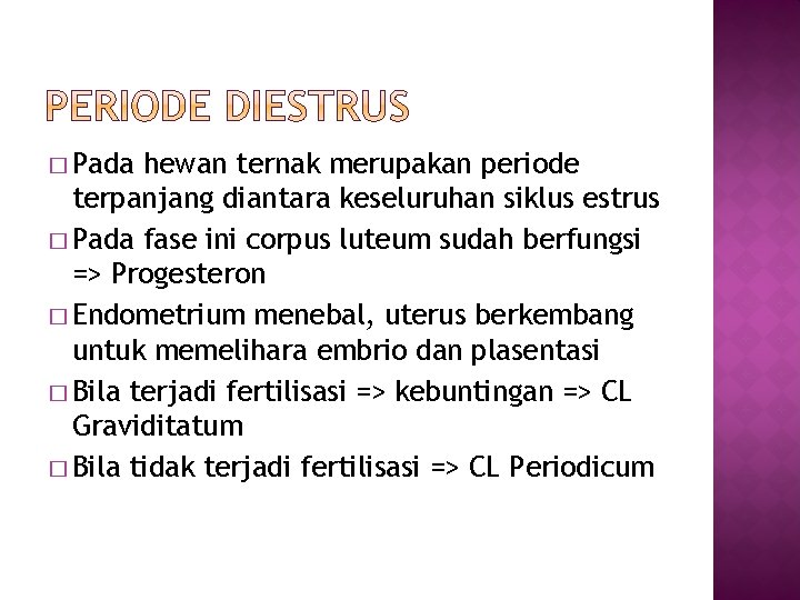 � Pada hewan ternak merupakan periode terpanjang diantara keseluruhan siklus estrus � Pada fase