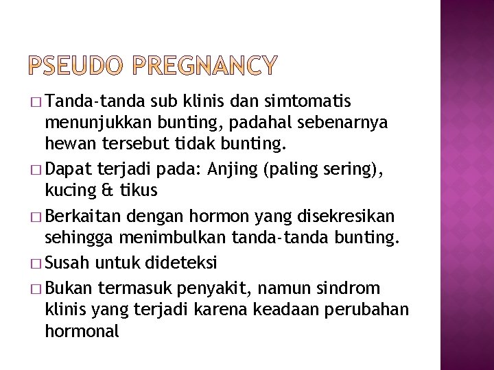 � Tanda-tanda sub klinis dan simtomatis menunjukkan bunting, padahal sebenarnya hewan tersebut tidak bunting.