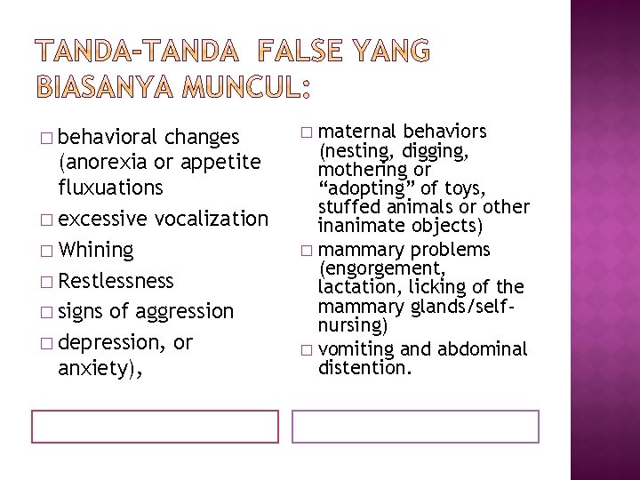 � behavioral changes (anorexia or appetite fluxuations � excessive vocalization � Whining � Restlessness