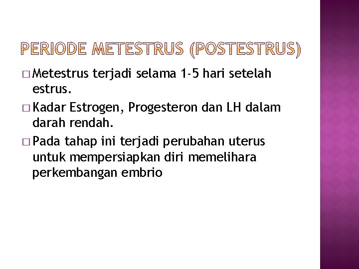� Metestrus terjadi selama 1 -5 hari setelah estrus. � Kadar Estrogen, Progesteron dan
