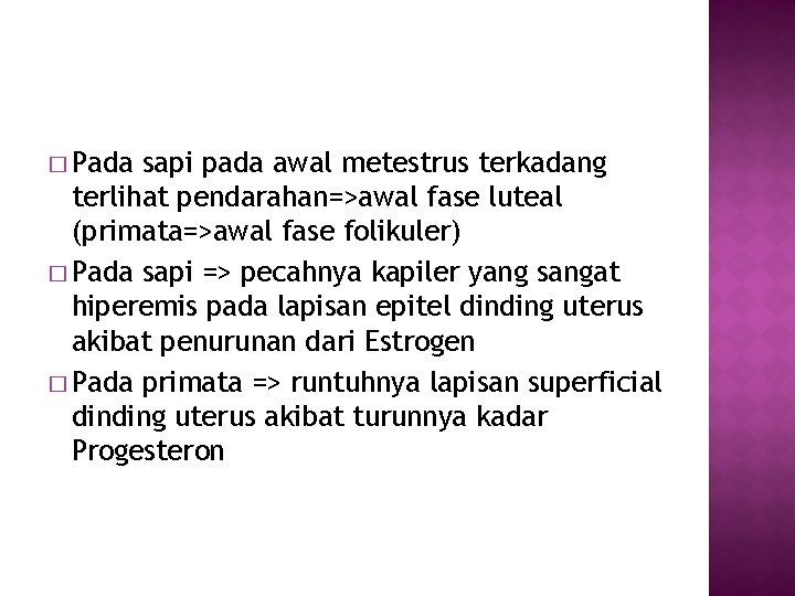 � Pada sapi pada awal metestrus terkadang terlihat pendarahan=>awal fase luteal (primata=>awal fase folikuler)