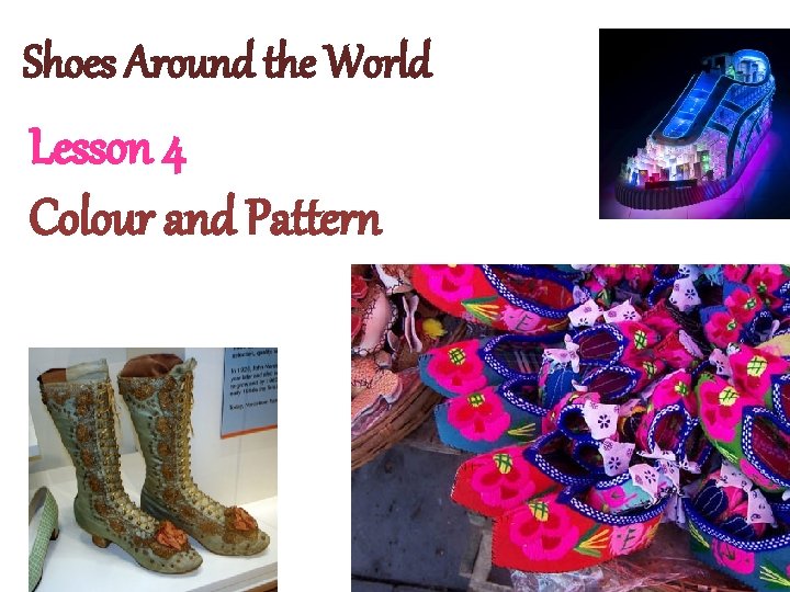 Shoes Around the World Lesson 4 Colour and Pattern 