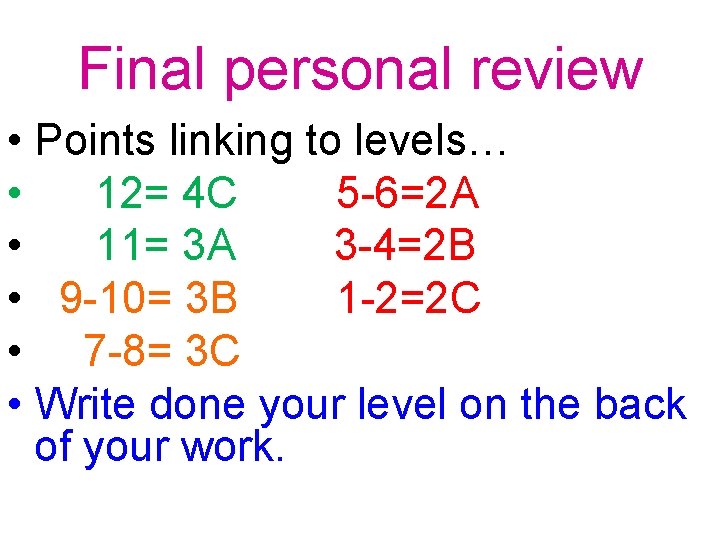 Final personal review • Points linking to levels… • 12= 4 C 5 -6=2