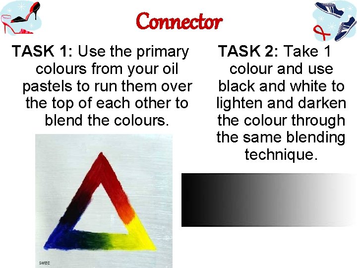 Connector TASK 1: Use the primary colours from your oil pastels to run them