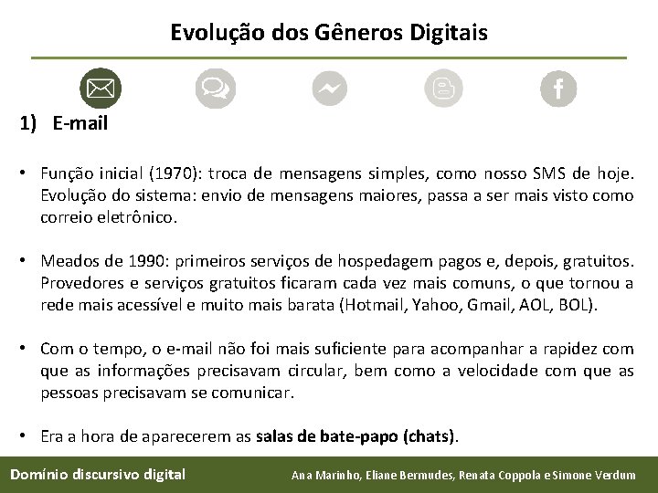 Evolução dos Gêneros Digitais 1) E-mail • Função inicial (1970): troca de mensagens simples,