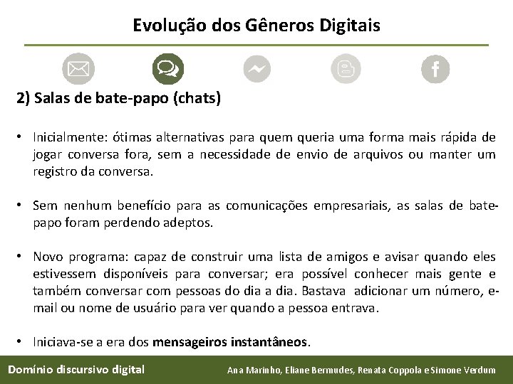 Evolução dos Gêneros Digitais 2) Salas de bate-papo (chats) • Inicialmente: ótimas alternativas para