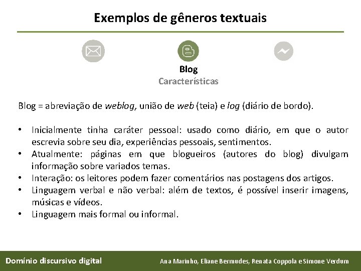 Exemplos de gêneros textuais Blog Características Blog = abreviação de weblog, união de web