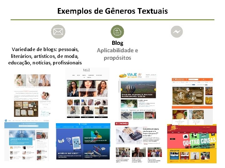 Exemplos de Gêneros Textuais Variedade de blogs: pessoais, literários, artísticos, de moda, educação, notícias,