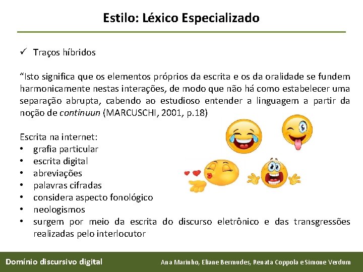 Estilo: Léxico Especializado ü Traços híbridos “Isto significa que os elementos próprios da escrita