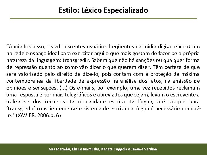 Estilo: Léxico Especializado “Apoiados nisso, os adolescentes usuários freqüentes da mídia digital encontram na