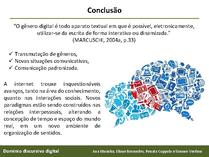 Conclusão “O gênero digital é todo aparato textual em que é possível, eletronicamente, utilizar-se