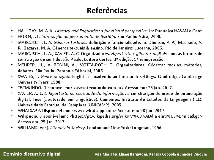 Referências • • • HALLIDAY, M. A. K. Literacy and linguistics: a functional perspective.