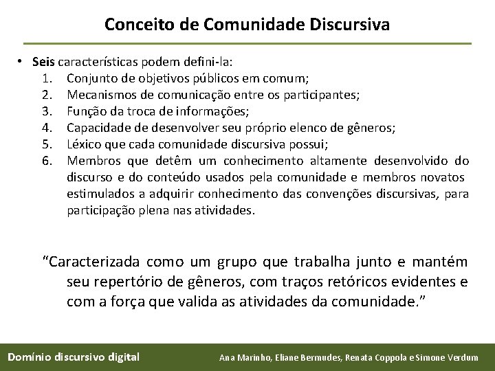 Conceito de Comunidade Discursiva • Seis características podem defini-la: 1. Conjunto de objetivos públicos