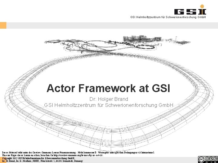GSI Helmholtzzentrum für Schwerionenforschung Gmb. H Actor Framework at GSI Dr. Holger Brand GSI