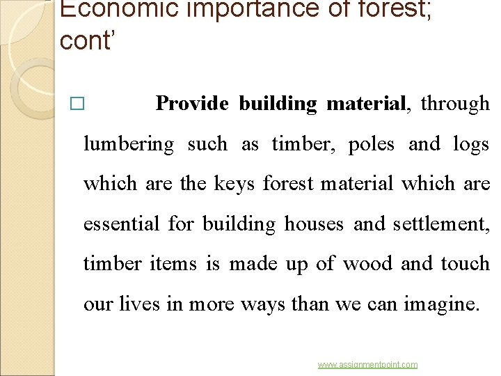 Economic importance of forest; cont’ � Provide building material, through lumbering such as timber,