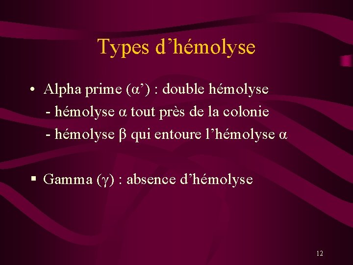 Types d’hémolyse • Alpha prime (α’) : double hémolyse - hémolyse α tout près