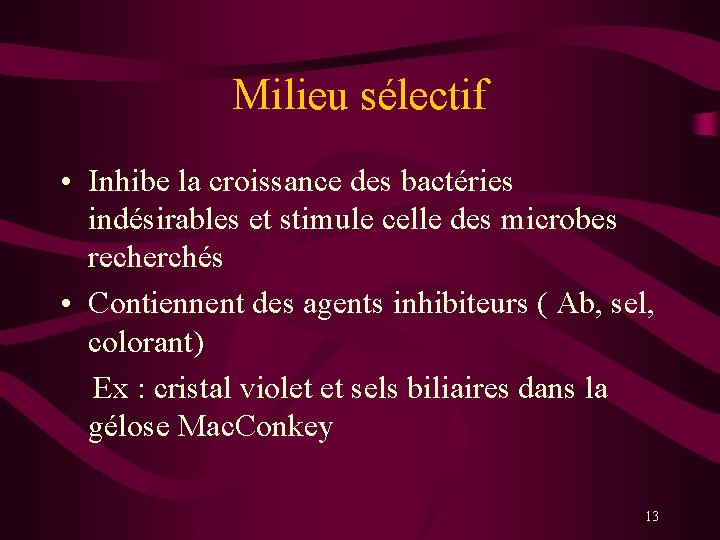 Milieu sélectif • Inhibe la croissance des bactéries indésirables et stimule celle des microbes