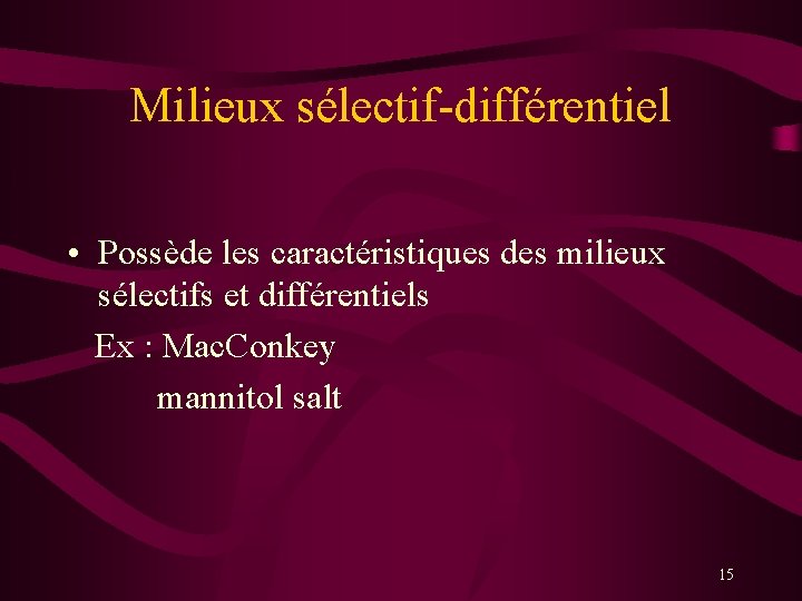 Milieux sélectif-différentiel • Possède les caractéristiques des milieux sélectifs et différentiels Ex : Mac.