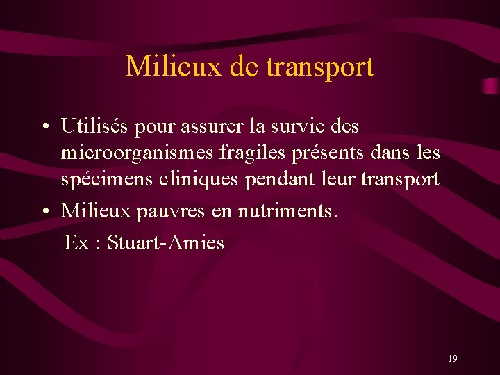 Milieux de transport • Utilisés pour assurer la survie des microorganismes fragiles présents dans