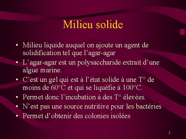 Milieu solide • Milieu liquide auquel on ajoute un agent de solidification tel que