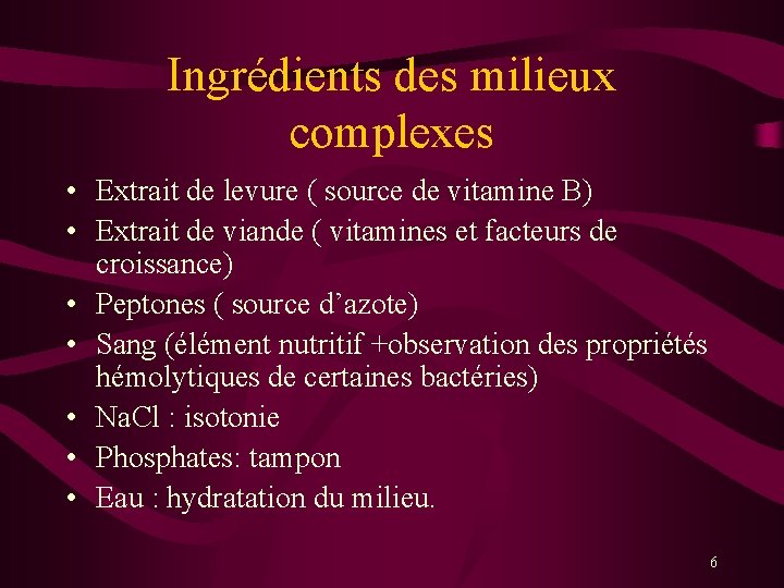 Ingrédients des milieux complexes • Extrait de levure ( source de vitamine B) •