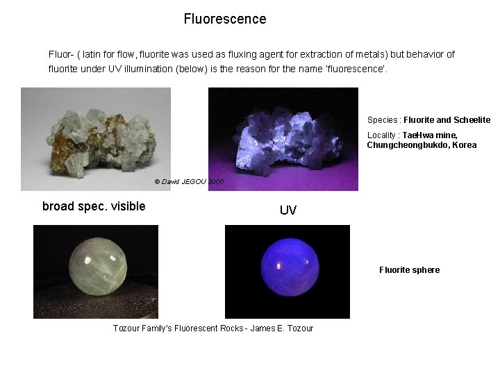 Fluorescence Fluor- ( latin for flow, fluorite was used as fluxing agent for extraction