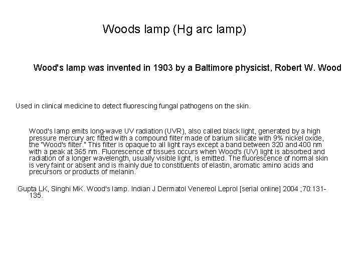 Woods lamp (Hg arc lamp) Wood's lamp was invented in 1903 by a Baltimore