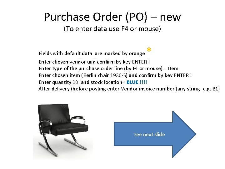 Purchase Order (PO) – new (To enter data use F 4 or mouse) *