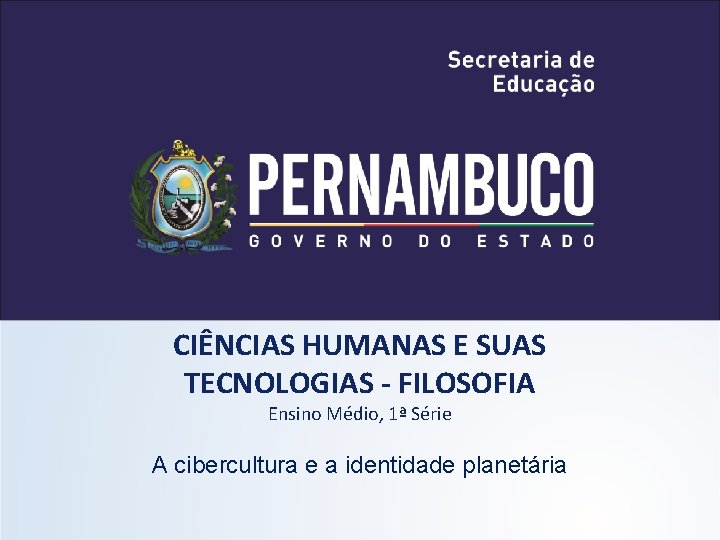 CIÊNCIAS HUMANAS E SUAS TECNOLOGIAS - FILOSOFIA Ensino Médio, 1ª Série A cibercultura e