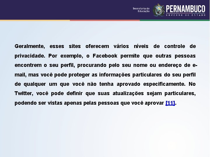 Geralmente, esses sites oferecem vários níveis de controle de privacidade. Por exemplo, o Facebook