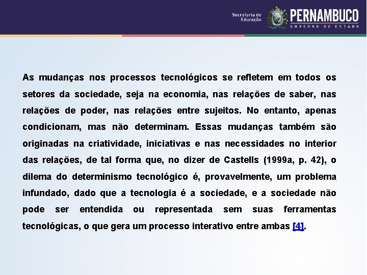 As mudanças nos processos tecnológicos se refletem em todos os setores da sociedade, seja