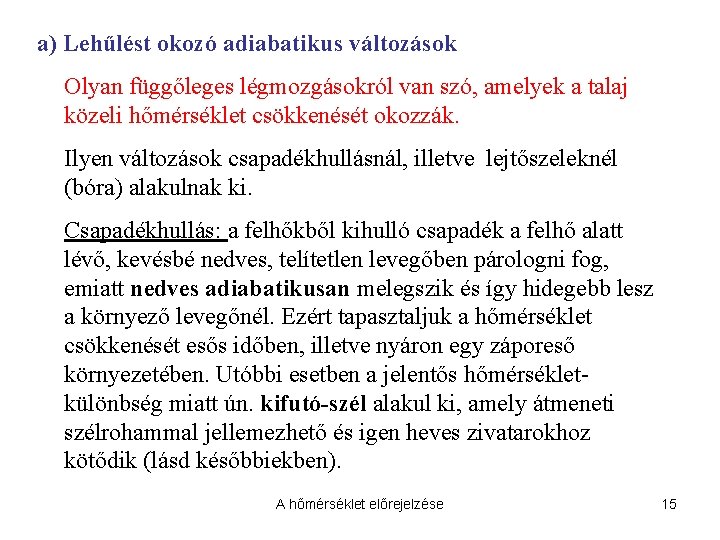 a) Lehűlést okozó adiabatikus változások Olyan függőleges légmozgásokról van szó, amelyek a talaj közeli