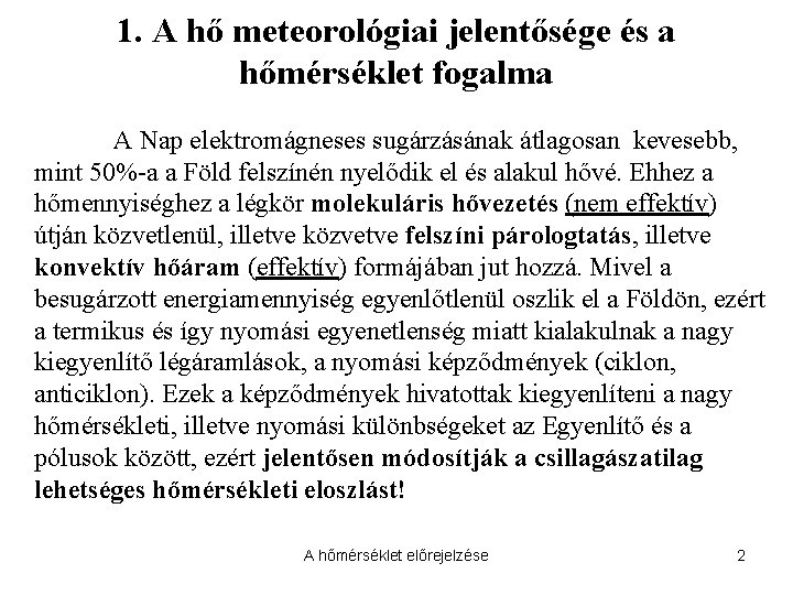 1. A hő meteorológiai jelentősége és a hőmérséklet fogalma A Nap elektromágneses sugárzásának átlagosan