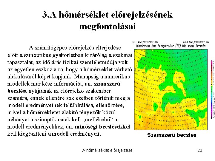 3. A hőmérséklet előrejelzésének megfontolásai A számítógépes előrejelzés elterjedése előtt a szinoptikus gyakorlatban kizárólag