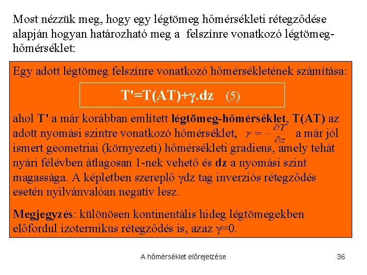 Most nézzük meg, hogy egy légtömeg hőmérsékleti rétegződése alapján hogyan határozható meg a felszínre