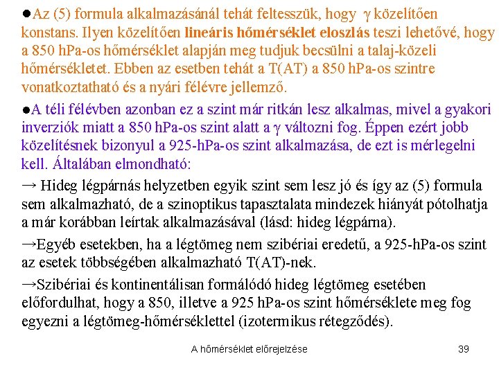 ●Az (5) formula alkalmazásánál tehát feltesszük, hogy γ közelítően konstans. Ilyen közelítően lineáris hőmérséklet