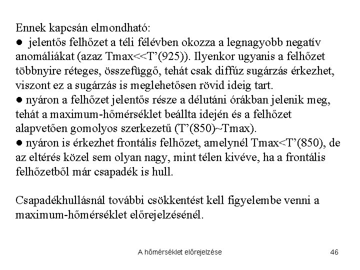 Ennek kapcsán elmondható: ● jelentős felhőzet a téli félévben okozza a legnagyobb negatív anomáliákat