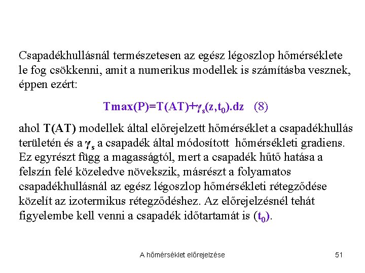 Csapadékhullásnál természetesen az egész légoszlop hőmérséklete le fog csökkenni, amit a numerikus modellek is