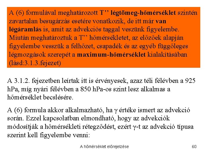 A (6) formulával meghatározott T’’ légtömeg-hőmérséklet szintén zavartalan besugárzás esetére vonatkozik, de itt már