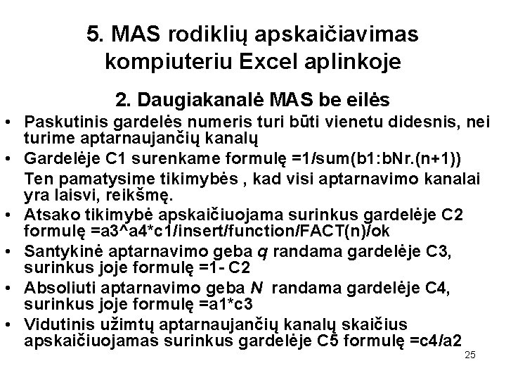 5. MAS rodiklių apskaičiavimas kompiuteriu Excel aplinkoje 2. Daugiakanalė MAS be eilės • Paskutinis