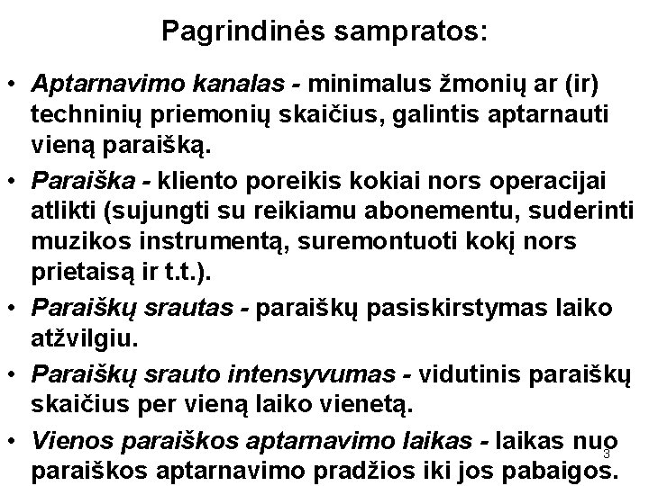 Pagrindinės sampratos: • Aptarnavimo kanalas - minimalus žmonių ar (ir) techninių priemonių skaičius, galintis