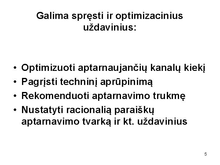 Galima spręsti ir optimizacinius uždavinius: • • Optimizuoti aptarnaujančių kanalų kiekį Pagrįsti techninį aprūpinimą