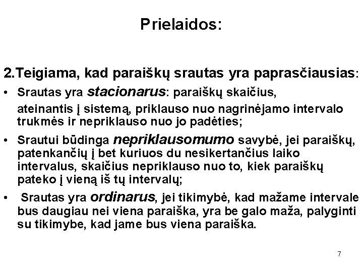 Prielaidos: 2. Teigiama, kad paraiškų srautas yra paprasčiausias: • Srautas yra stacionarus: paraiškų skaičius,